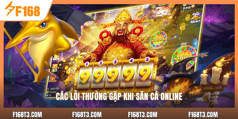 Các lỗi thường gặp khi săn cá online