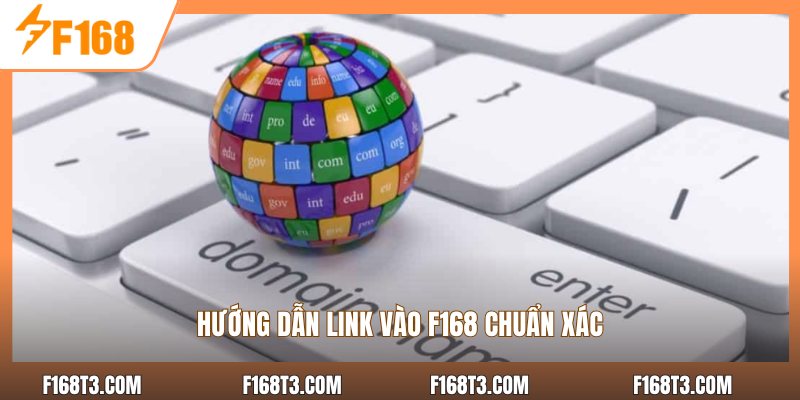 Hướng dẫn link vào F168 chuẩn xác
