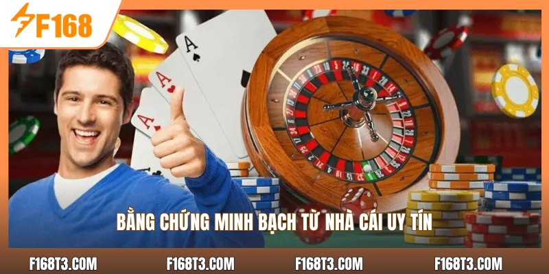 Bằng chứng minh bạch từ nhà cái uy tín