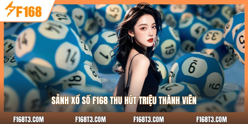 Sảnh xổ số F168 thu hút triệu thành viên